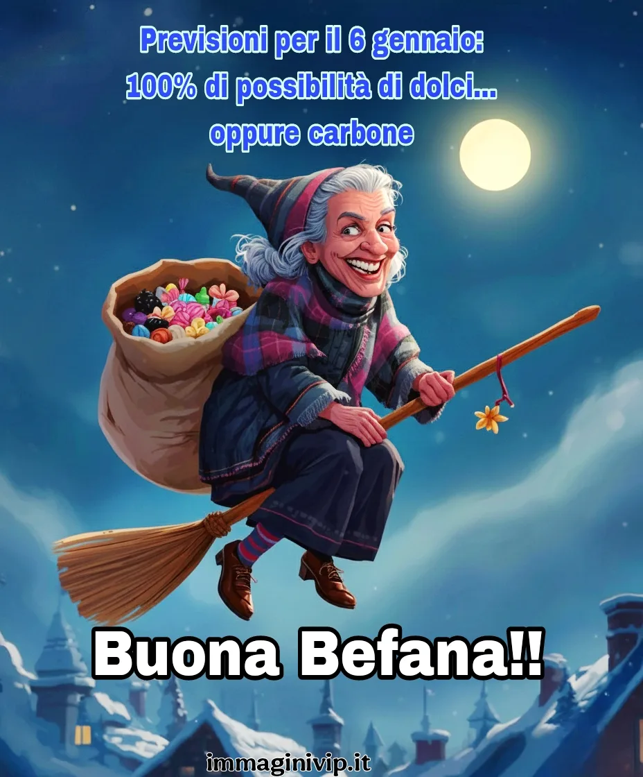 Un'immagine digitale a tema Epifania che mostra una Befana sorridente con capelli grigi e un cappello a punta, mentre vola su una scopa magica nel cielo notturno sopra una città innevata. Porta sulle spalle un enorme sacco pieno di dolci colorati. Sopra di lei appare la scritta: "Previsioni per il 6 gennaio: 100% di possibilità di dolci... oppure carbone". In basso la scritta "Buona Befana!