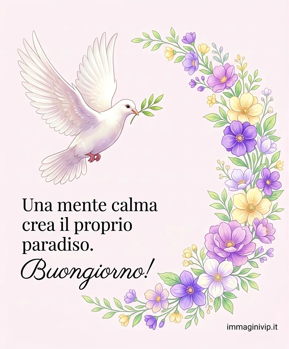 Colomba della pace con fiori e citazione "Una mente calma crea il proprio paradiso. Buongiorno!